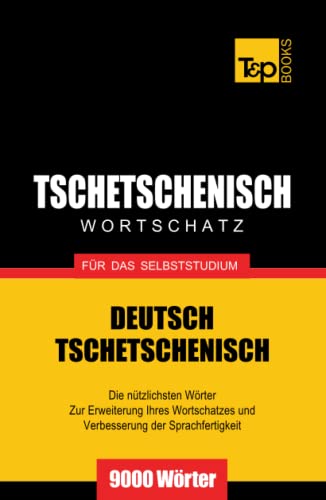 Tschetschenischer Wortschatz für das Selbststudium - 9000 Wörter (German Collection, Band 286) von Independently published